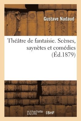 Gustave Nadaud - Théâtre de Fantaisie, Scènes, Saynètes Et Comédies, Häftad. Tillgänglighet: Lägg i varukorg