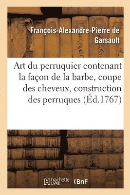 François-Alexandre Pierre de Garsault - Art du perruquier. La façon de la barbe, la coupe des cheveux, la construction des perruques, Häftad. Tillgänglighet: Lägg i varukorg