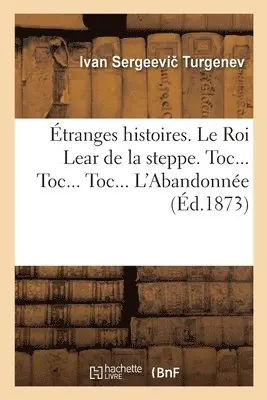 Ivan Tourgueniev - Étranges Histoires. Étrange Histoire. Le Roi Lear de la Steppe. Toc... Toc... Toc... . l'Abandonnée, Häftad. Tillgänglighet: Lägg i varukorg
