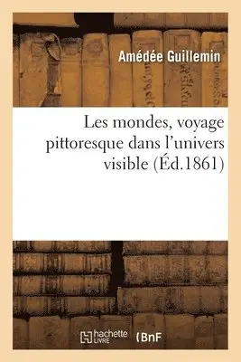 Amédée Guillemin - Les Mondes, Voyage Pittoresque Dans l'Univers Visible, Häftad. Tillgänglighet: Lägg i varukorg