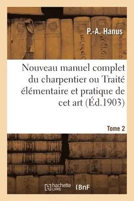 P -A Hanus - Nouveau Manuel Complet Du Charpentier Ou Traité Élémentaire Et Pratique de CET Art. Nouvelle Édition, Häftad. Tillgänglighet: Lägg i varukorg