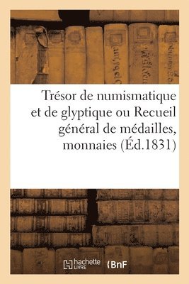 Paul Delaroche - Trésor de numismatique et de glyptique ou Recueil général de médailles, monnaies, pierres gravées, Häftad