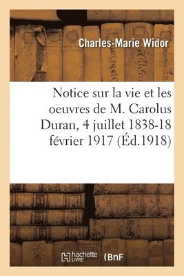 Charles-Marie Widor - Notice sur la vie et les oeuvres de M. Carolus Duran, 4 juillet 1838-18 février 1917, Häftad