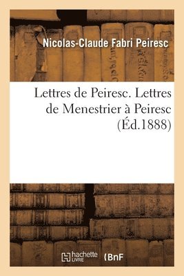 Nicolas-Claude Fabri Peiresc - Lettres de Peiresc. Lettres de Menestrier à Peiresc, Häftad