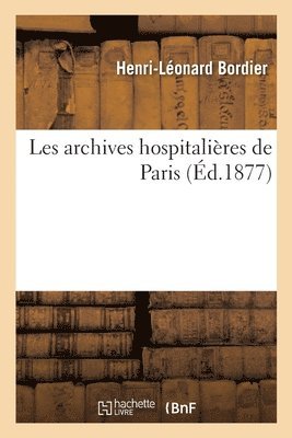 Henri-Léonard Bordier - Les Archives Hospitalières de Paris, Häftad