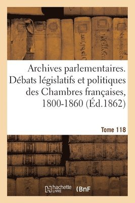 Jérôme Mavidal - Archives parlementaires, débats législatifs et politiques des Chambres françaises, 1800-1860, Häftad
