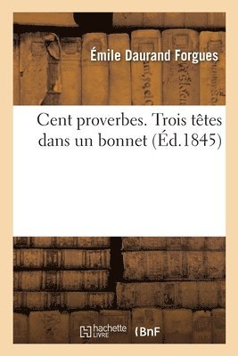 Émile Daurand Forgues - Cent proverbes. Trois têtes dans un bonnet, Häftad