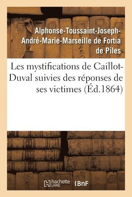 Alphonse-Toussaint-J de Fortia de Piles - Les mystifications de Caillot-Duval avec un choix de ses lettres les plus étonnantes, Häftad. Tillgänglighet: Lägg i varukorg