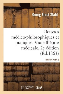 Stahl - Oeuvres médico-philosophiques et pratiques. Vraie théorie médicale, Häftad