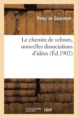 Remy de Gourmont - Le Chemin de Velours, Nouvelles Dissociations d'Idées, Häftad