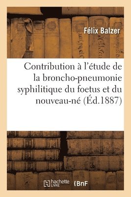 Félix Balzer - Contribution à l'étude de la broncho-pneumonie syphilitique du foetus et du nouveau-né, Häftad. Tillgänglighet: Lägg i varukorg