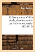 Enlevement Au Xviiie Siecle, Documents Tires Des Archives Nationales
