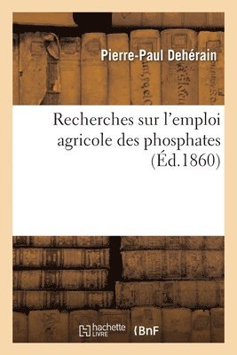 Pierre-Paul Dehérain - Recherches sur l'emploi agricole des phosphates, Häftad