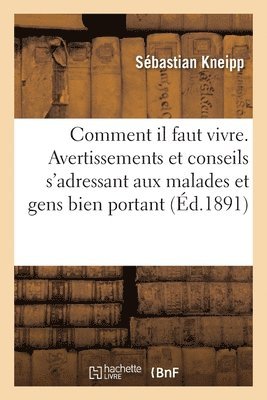 Sébastian Kneipp - Comment il faut vivre. Avertissements et conseils s'adressant aux malades, Häftad