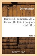 Histoire Du Commerce de la France. de 1789 A Nos Jours