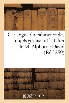 Dhios - Catalogue du cabinet et des objets garnissant l'atelier de M. Alphonse David, Häftad