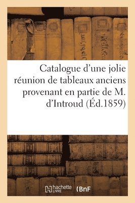 Dhios - Catalogue d'Une Jolie Réunion de Tableaux Anciens Provenant En Partie de M. d'Introud, Häftad