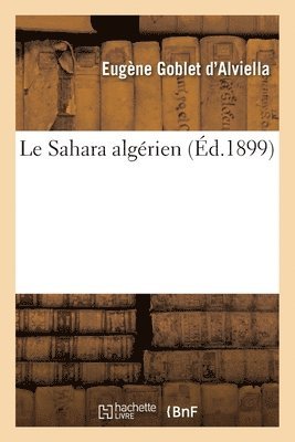 Eugène Goblet d'Alviella - Le Sahara Algérien, Häftad. Tillgänglighet: Lägg i varukorg