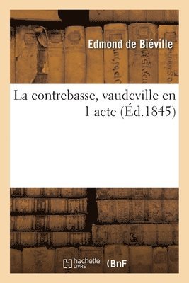 Edmond de Biéville - La Contrebasse, Vaudeville En 1 Acte, Häftad