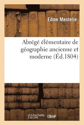 Edme Mentelle - Abrégé élémentaire de géographie ancienne et moderne. 1. Mappemonde et notions cosmographiques, Häftad