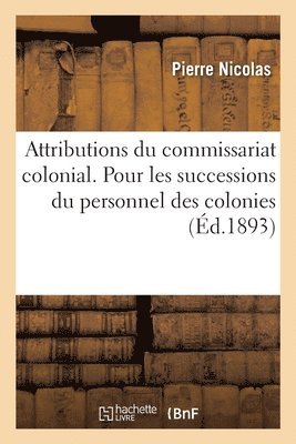 Pierre Nicolas - Attributions du commissariat colonial. Aide-Mémoire pour les successions du personnel des colonies, Häftad