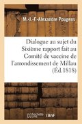 Dialogue Au Sujet Du Sixieme Rapport Fait Au Comite de Vaccine de l'Arrondissement de Millau