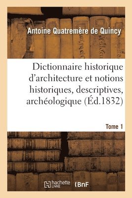 Antoine Chrysosto Quatremère de Quincy - Dictionnaire historique d'architecture, Häftad