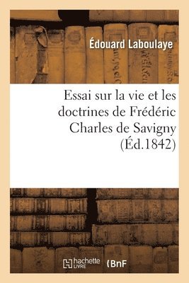 Essai sur la vie et les doctrines de Frédéric Charles de Savigny