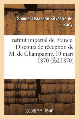 Institut de France - Institut impérial de France. Discours de réception de M. de Champagny, Häftad