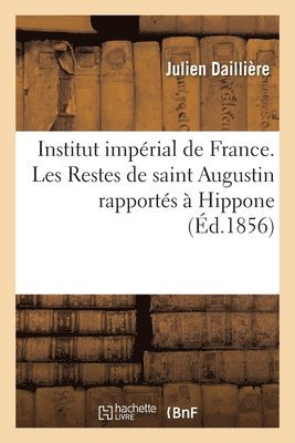 Institut de France - Institut impérial de France. Les Restes de saint Augustin rapportés à Hippone, Häftad