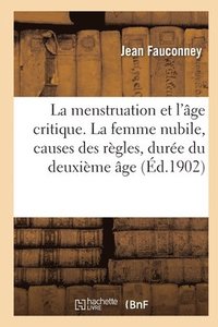 Menstruation Et l'�ge Critique. La Femme Nubile, Causes Des R�gles, Dur�e Du Deuxi�me �ge