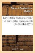 Vritable Histoire de Elle Et Lui, Notes Et Documents. 2e dition