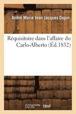 André Marie Jean Jacques Dupin - Réquisitoire Du Procureur Général Dupin Dans l'Affaire Du Carlo-Alberto, Häftad