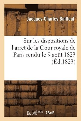 Jacques-Charles Bailleul - Sur les dispositions de l'arrêt de la Cour royale de Paris rendu le 9 aout 1823, Häftad