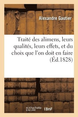 Alexandre Gautier - Traité Des Alimens, Leurs Qualités, Leurs Effets, Et Du Choix Que l'On Doit En Faire, Häftad