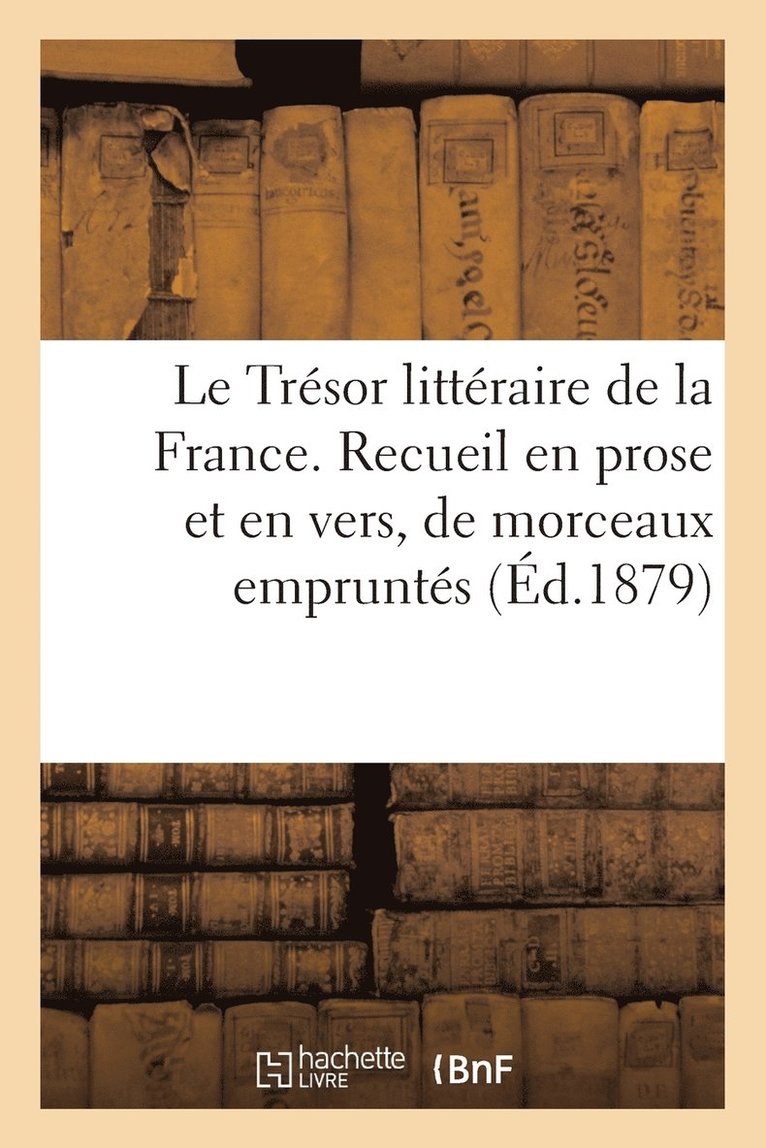 Francis Wey - Trésor littéraire de la France. Recueil en prose et en vers, de morceaux empruntés, Häftad