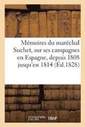 Memoires Du Marechal Suchet, Sur Ses Campagnes En Espagne, Depuis 1808 Jusqu'en 1814