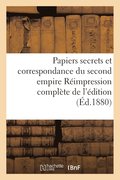 Papiers Secrets Et Correspondance Du Second Empire R�impression Compl�te de l'�dition