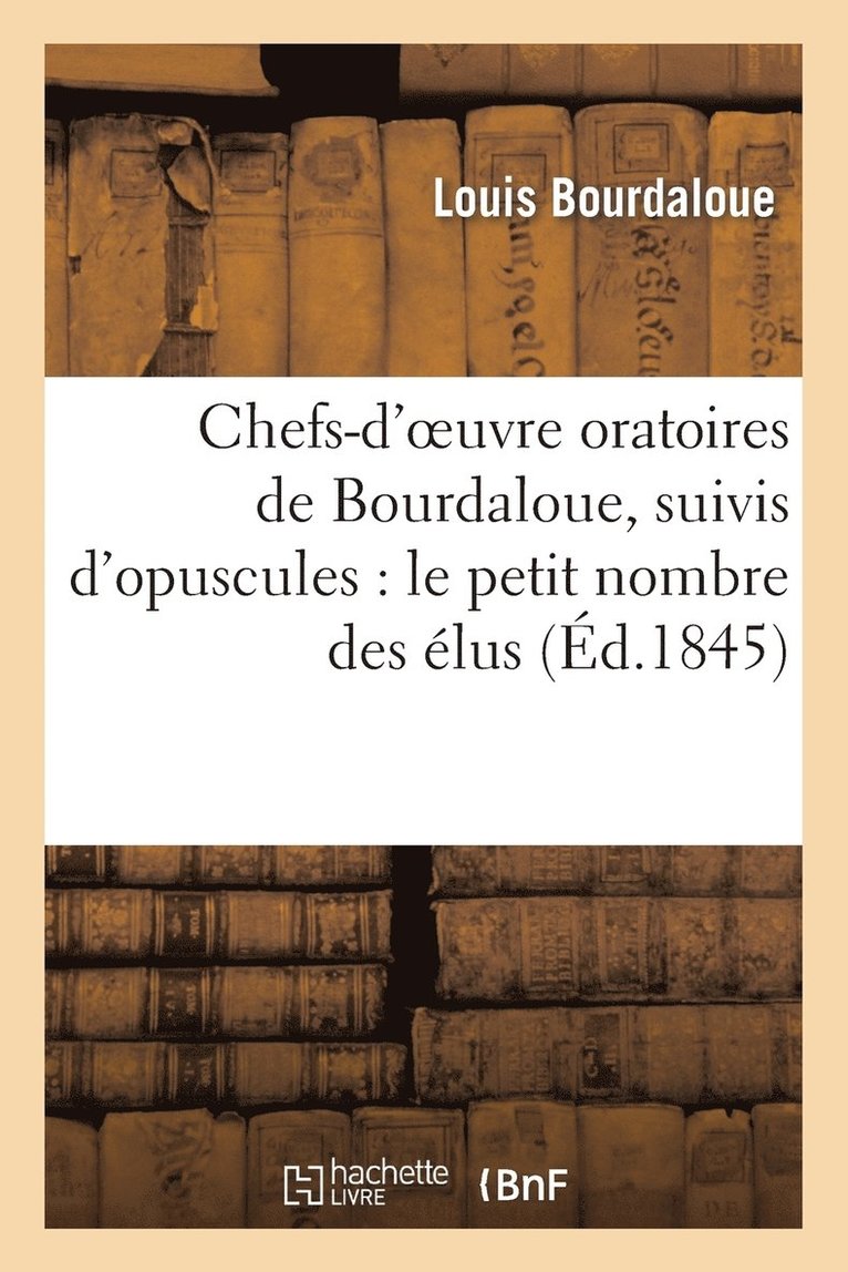 Chefs-d'oeuvres oratoires de Bourdaloue, suivis d'opuscules
