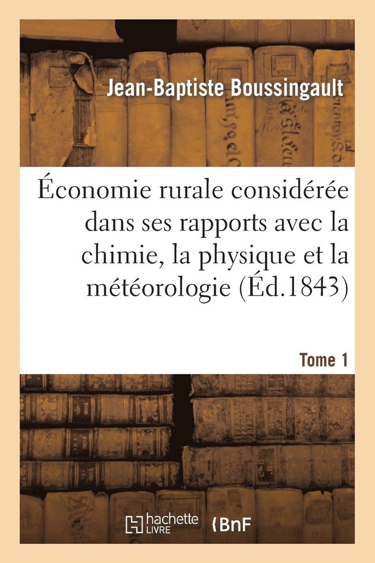 Jean-Baptiste Boussingault - Économie Rurale Considérée Dans Ses Rapports Avec La Chimie, La Physique Et La Météorologie. Tome 1, Häftad