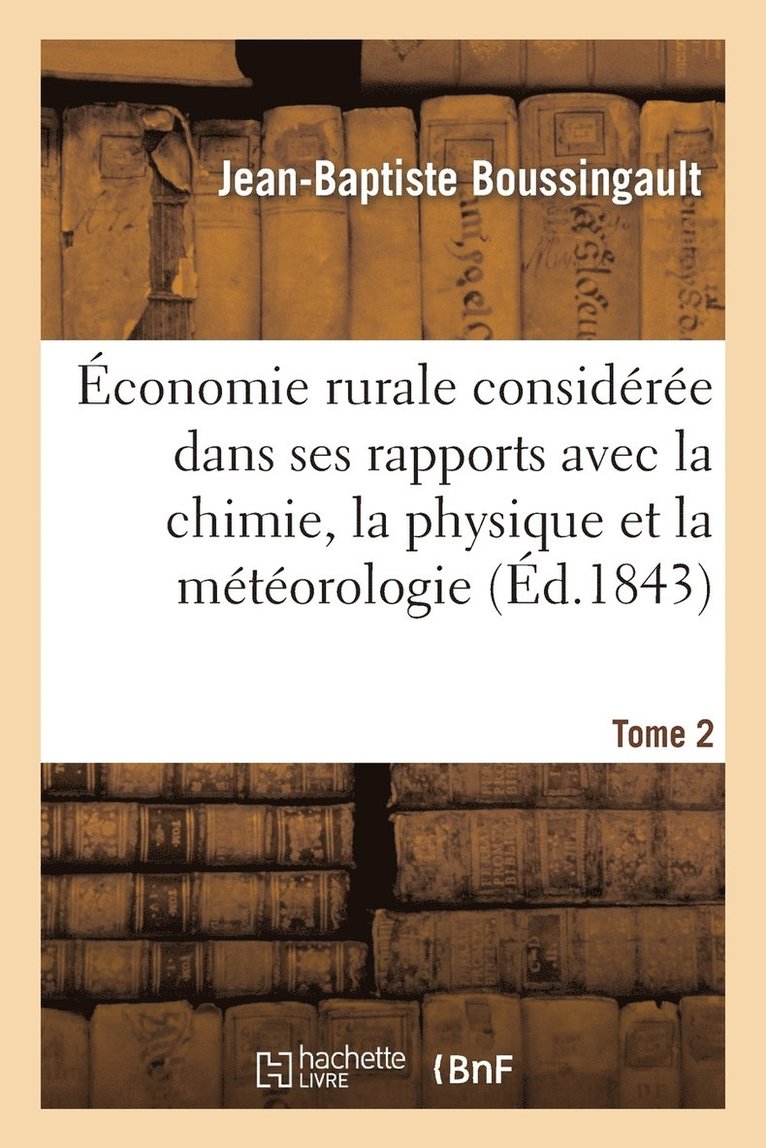 Jean-Baptiste Boussingault - Économie Rurale Considérée Dans Ses Rapports Avec La Chimie, La Physique Et La Météorologie. Tome 2, Häftad