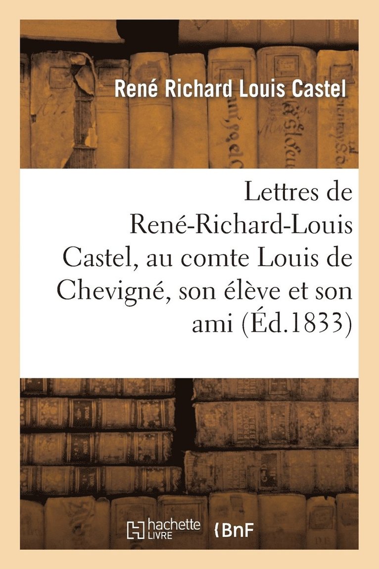Rene Richard Louis Castel - Lettres de René-Richard-Louis Castel, au comte Louis de Chevigné, son élève et son ami. Tome III, Häftad. Tillgänglighet: Lägg i varukorg