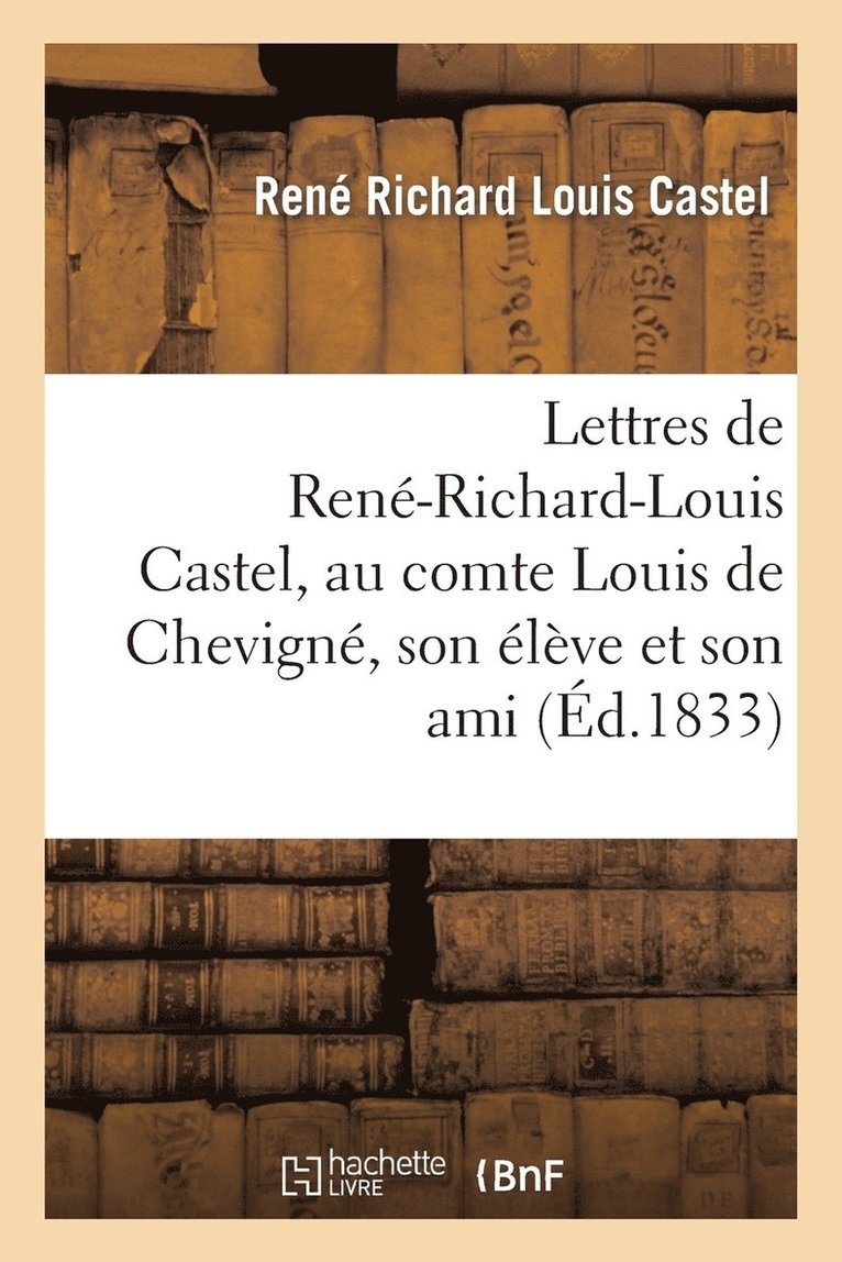 Rene Richard Louis Castel - Lettres de René-Richard-Louis Castel, au comte Louis de Chevigné, son élève et son ami. Tome I, Häftad. Tillgänglighet: Lägg i varukorg