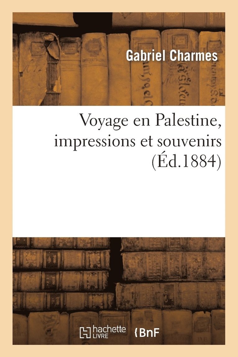 Gabriel Charmes - Voyage En Palestine, Impressions Et Souvenirs, Häftad