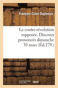 La Contre-R�volution Suppos�e. Discours Prononc�s Dimanche 30 Mars, Dans La Soci�t�
