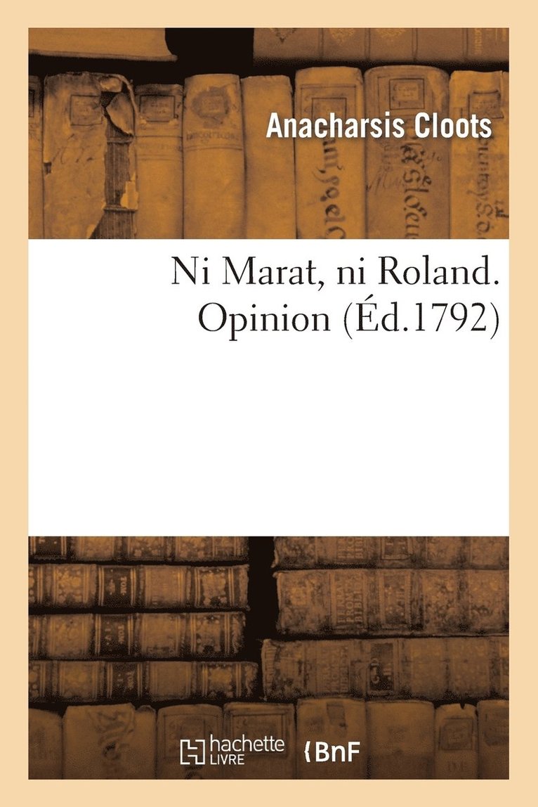 Anacharsis Cloots - Ni Marat, Ni Roland. Opinion, Häftad