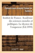 Institut de France. Academie Des Sciences Morales Et Politiques. Le Divorce de l'Empereur