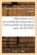 Observations Sur La Revocabilite Des Testaments Et l'Irrevocabilite Des Donations Entre Vifs