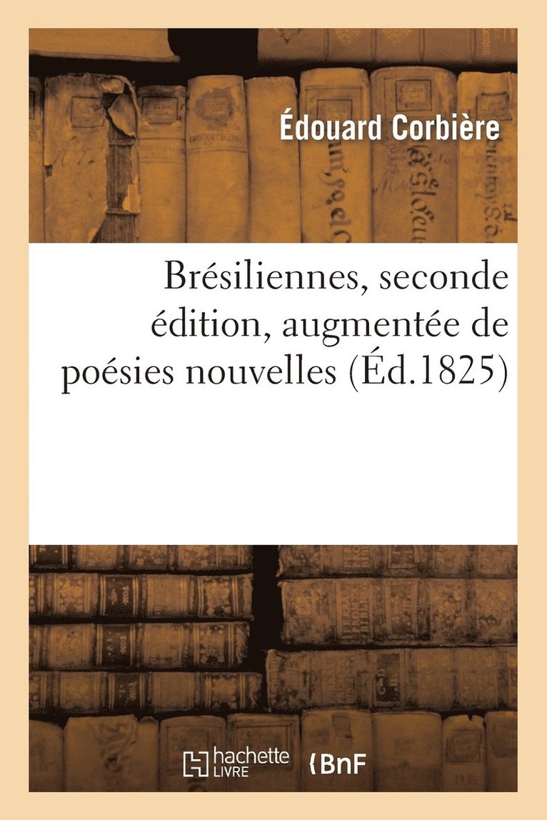 Édouard Corbière - Brésiliennes, Seconde Édition, Augmentée de Poésies Nouvelles, Häftad