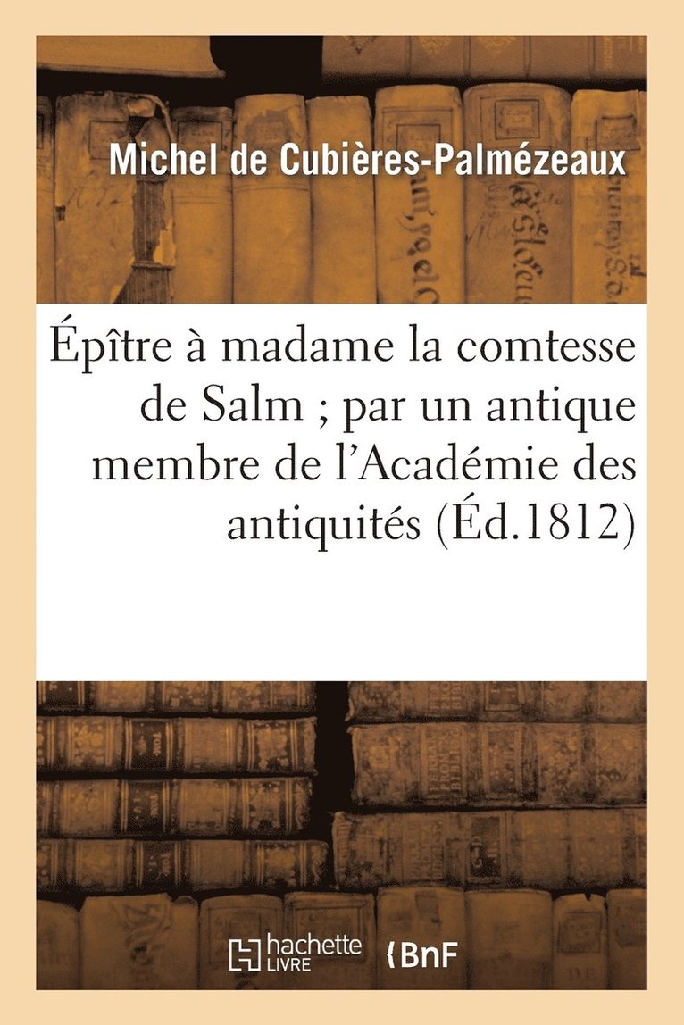 Michel de Cubières-Palmézeaux - Épître à madame la comtesse de Salm par un antique membre de l'Académie des antiquités, Häftad. Tillgänglighet: Lägg i varukorg